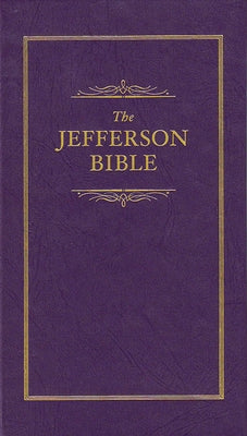 Jefferson Bible: The Life and Morals of Jesus of Nazareth by Jefferson, Thomas