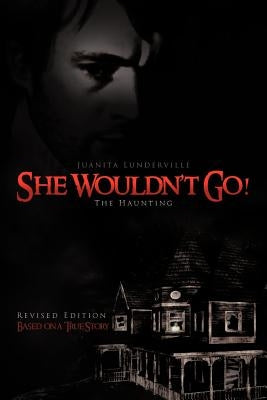 She Wouldn't Go!: The Haunting by Lunderville, Juanita