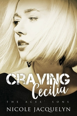 Craving Cecilia: The Aces' Sons by Jacquelyn, Nicole