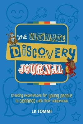 The Ultimate Discovery Journal: A Self-Discovery Guided Journal for Children to build Resilience and Connect with their Uniqueness by Tommi, Lk