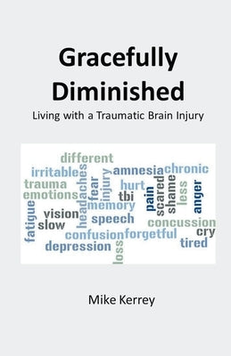 Gracefully Diminished: Living with a Traumatic Brain Injury by Kerrey, Mike