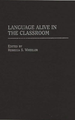 Language Alive in the Classroom by Wheeler, Rebecca S.