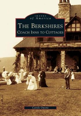 The Berkshires: Coach Inns to Cottages by Owens, Carole