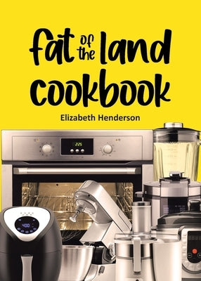 Fat of the Land Cookbook by Henderson, Elizabeth