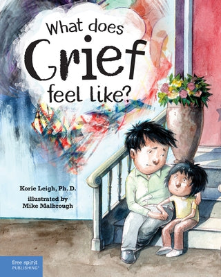 What Does Grief Feel Like? by Leigh, Korie