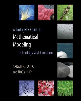 A Biologist's Guide to Mathematical Modeling in Ecology and Evolution by Otto, Sarah P.