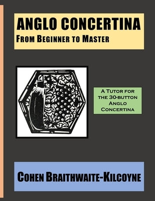 Anglo Concertina from Beginner to Master by Braithwaite-Kilcoyne, Cohen