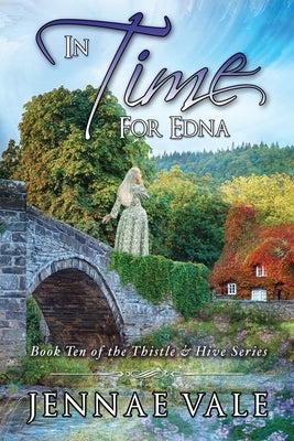 In Time For Edna: Book 10 of The Thistle & Hive Series by Vale, Jennae