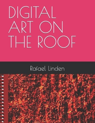 Digital Art on the Roof by Linden, Rafael