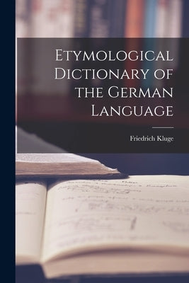 Etymological Dictionary of the German Language by Kluge, Friedrich