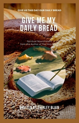 Give Me My Daily Bread: Spiritual Nourishment by Blain, Shirley