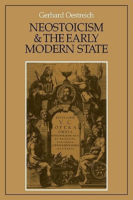 Neostoicism and the Early Modern State by Oestreich, Gerhard