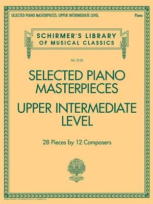 Selected Piano Masterpieces - Upper Intermediate Level: Schirmer's Library of Musical Classics Volume 2130 by Hal Leonard Corp