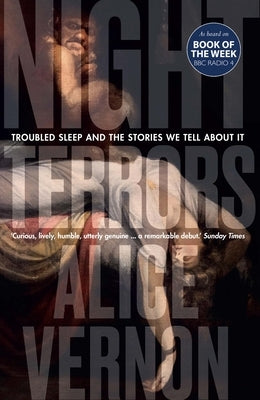 Night Terrors: Troubled Sleep and the Stories We Tell about It by Vernon, Alice