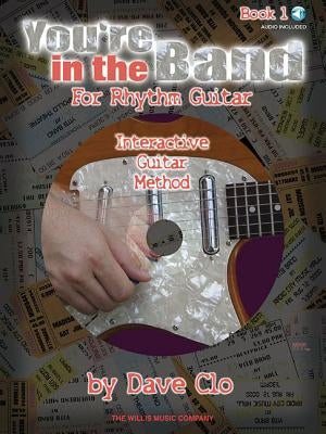 You're in the Band - Interactive Guitar Method: Book 1 for Rhythm Guitar by Clo, Dave