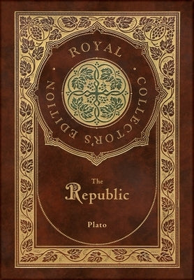 The Republic (Royal Collector's Edition) (Case Laminate Hardcover with Jacket) by Plato