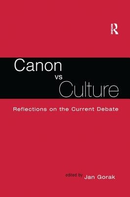 Canon Vs. Culture: Reflections on the Current Debate by Gorak, Jan