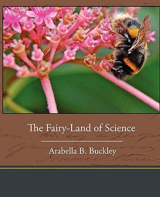 The Fairy-Land of Science by Buckley, Arabella B.