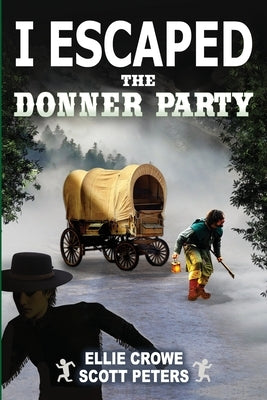 I Escaped The Donner Party: Pioneers on the Oregon Trail, 1846 by Peters, Scott