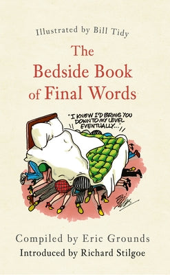 The Bedside Book of Final Words by Grounds, Eric