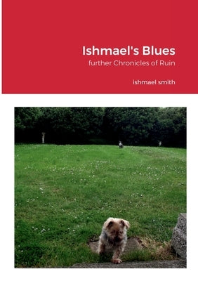 Ishmael's Blues: further Chronicles of Ruin by Smith, Ishmael