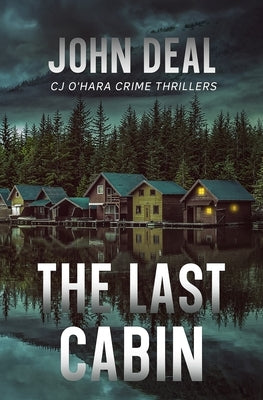 The Last Cabin: A heart-racing crime and mystery thriller by Deal, John