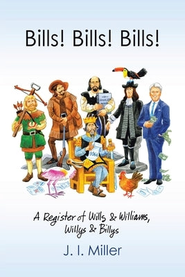 Bills! Bills! Bills!: A Register of Wills & Williams, Willys & Billys by Miller, J. I.