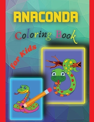 Anaconda Coloring Book for Kids: Amazing Anaconda Colouring Book for Kids by Stela