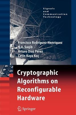 Cryptographic Algorithms on Reconfigurable Hardware by Rodriguez-Henriquez, Francisco