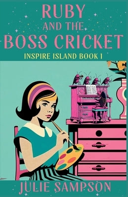 Ruby and the Boss Cricket: Inspire Island by Sampson, Julie