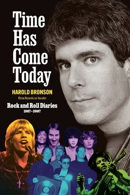 Time Has Come Today: Rock and Roll Diaries 1967 - 2007 by Bronson, Harold