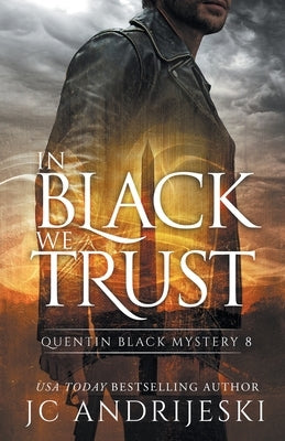 In Black We Trust: A Quentin Black Paranormal Mystery by Andrijeski, Jc