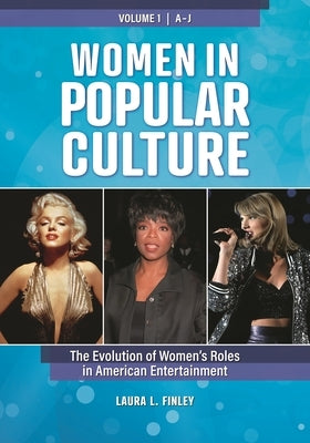 Women in Popular Culture: The Evolution of Women's Roles in American Entertainment [2 Volumes] by Finley, Laura L.