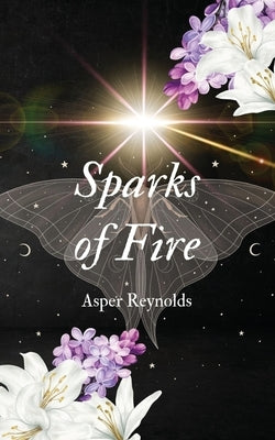 Sparks of Fire with bonus content by Reynolds, Asper