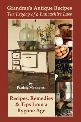 Grandma's Antique Recipes by Matthews, Patricia