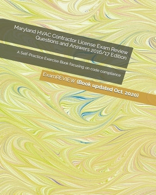 Maryland HVAC Contractor License Exam Review Questions and Answers 2016/17 Edition: A Self-Practice Exercise Book focusing on code compliance by Examreview