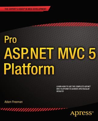 Pro ASP.NET MVC 5 Platform by Freeman, Adam