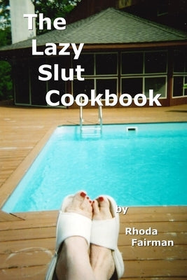 The Lazy Slut Cookbook by Fairman, Rhoda