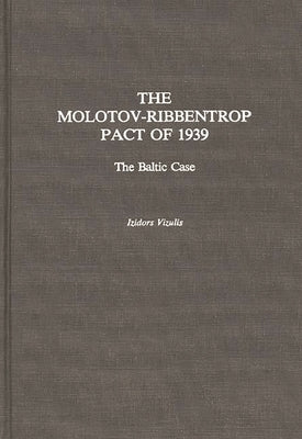 The Molotov-Ribbentrop Pact of 1939: The Baltic Case by Vizulis, I. Joseph