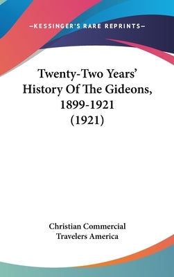 Twenty-Two Years' History Of The Gideons, 1899-1921 (1921) by Christian Commercial Travelers America