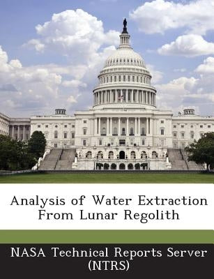 Analysis of Water Extraction from Lunar Regolith by Nasa Technical Reports Server (Ntrs)