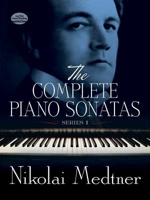 The Complete Piano Sonatas, Series I by Medtner, Nikolai