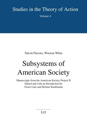 Subsystems of American Society: Manuscripts from the American Society Project II. Edited and with an Introduction by Victor Lidz and Helmut Staubmann by Lit Verlag