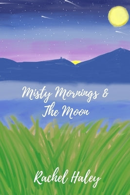 Misty Mornings & The Moon by Haley, Rachel