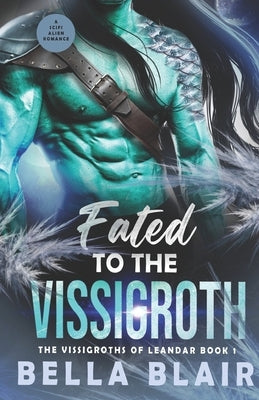 Fated to the Vissigroth: The Vissigroths of Leander by Blair, Bella