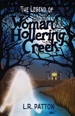 The Legend of Woman Hollering Creek by Patton, L. R.