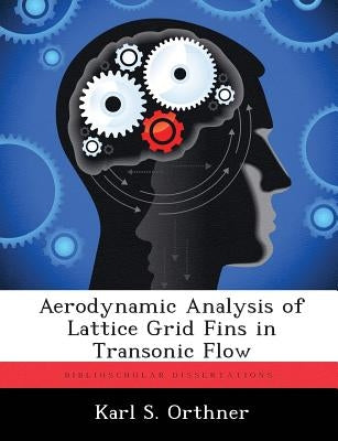 Aerodynamic Analysis of Lattice Grid Fins in Transonic Flow by Orthner, Karl S.