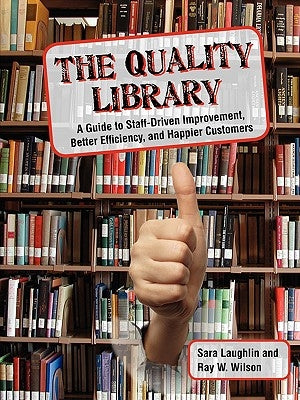 The Quality Library: A Guide to Staff-Driven Improvement, Better Efficiency, and Happier Customers by Laughlin, Sara