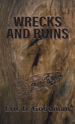 Wrecks and Ruins by Goodman, Eric D.