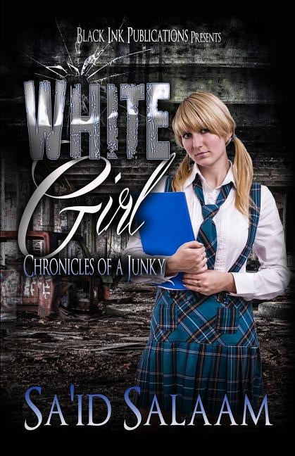 White Girl: Chronicles of a Junky 4 by Salaam, Sa'id